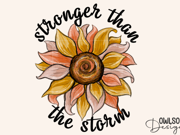 Stronger than the storm sunflower png sublimation t shirt template vector