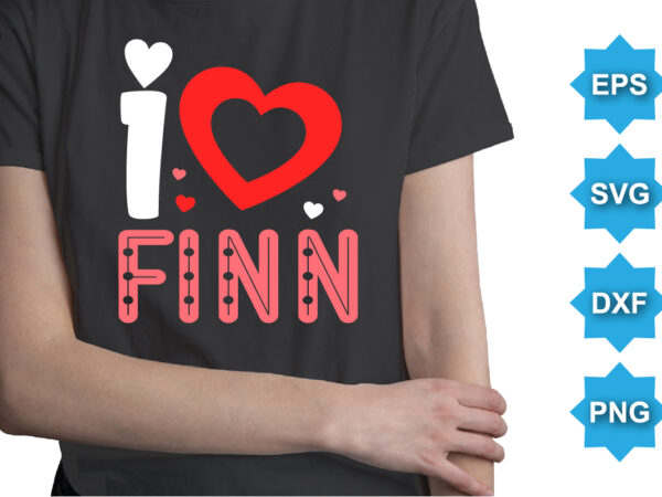 I love finn, happy valentine shirt print template, 14 february typography design