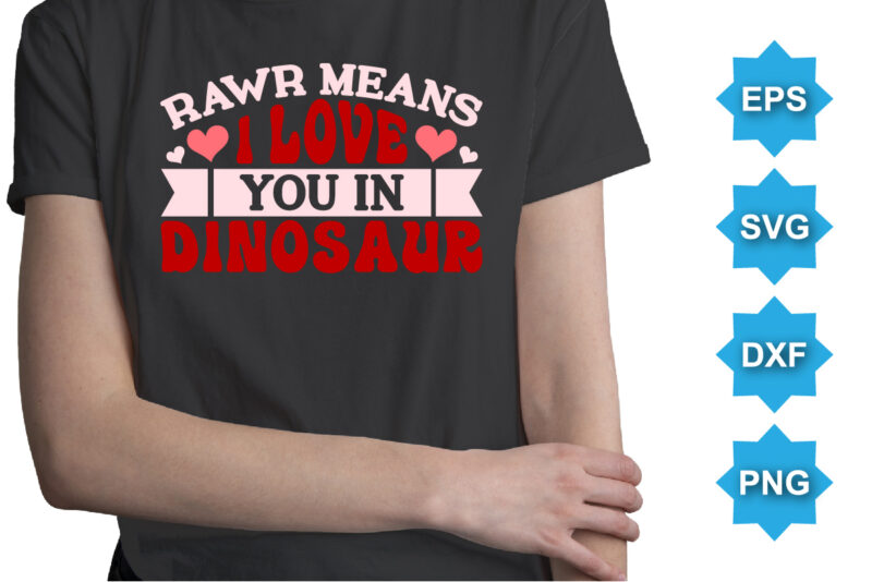 Rawr means i love you in dinosaur. Happy valentine shirt print template, 14 February typography design