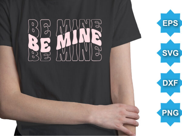 Be mine, happy valentine shirt print template, 14 february typography design