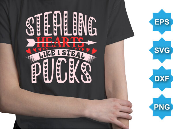 Staling hearts like i steal pucks, happy valentine shirt print template, 14 february typography design