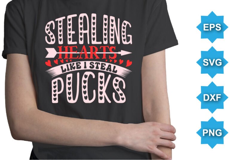 Staling Hearts Like I Steal Pucks, Happy valentine shirt print template, 14 February typography design