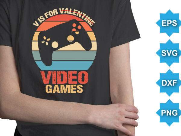 Vis for valentine video games, happy valentine shirt print template, 14 february typography design