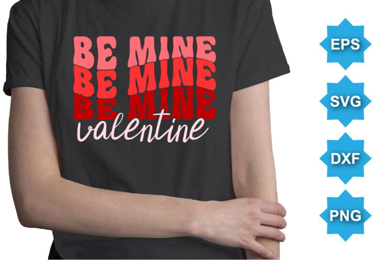 Be Mine Valentine, Happy valentine shirt print template, 14 February typography design