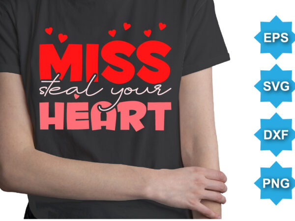 Miss steal your heart, happy valentine shirt print template, 14 february typography design