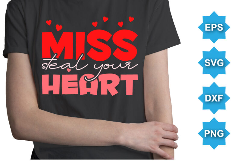 Miss Steal Your Heart, Happy valentine shirt print template, 14 February typography design