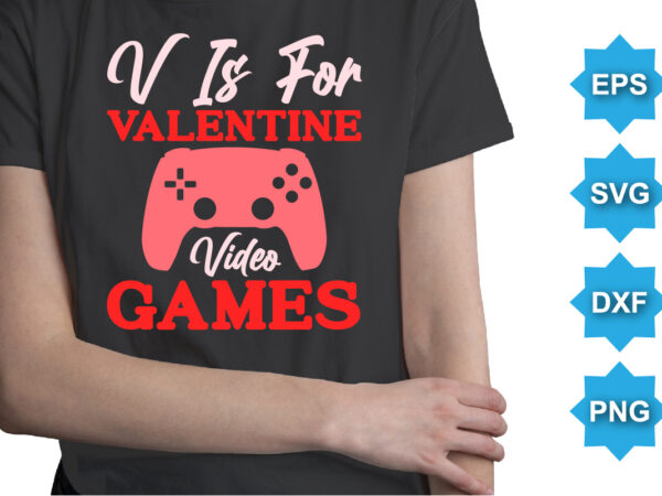 V is for valentine video games. happy valentine shirt print template, 14 february typography design