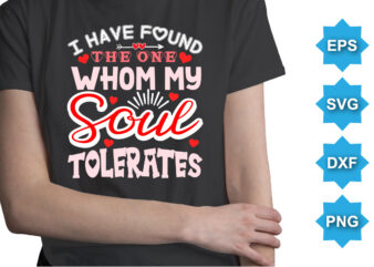 I Have Found The One Whom My Soul Tolerates, Happy valentine shirt print template, 14 February typography design