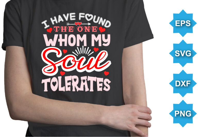 I Have Found The One Whom My Soul Tolerates, Happy valentine shirt print template, 14 February typography design