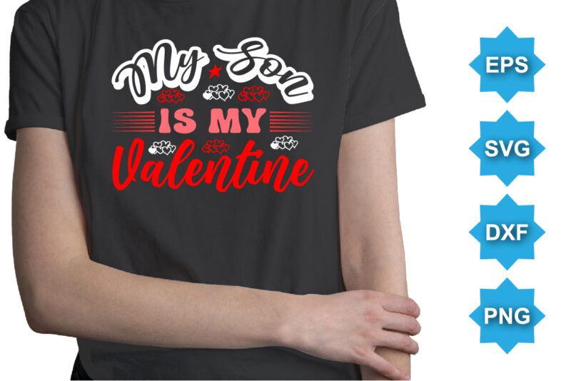 My Son Is My Valentine, Happy valentine shirt print template, 14 February typography design