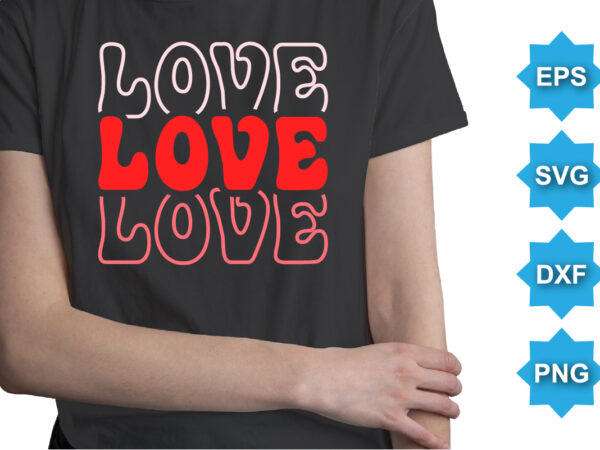 Love, happy valentine shirt print template, 14 february typography design