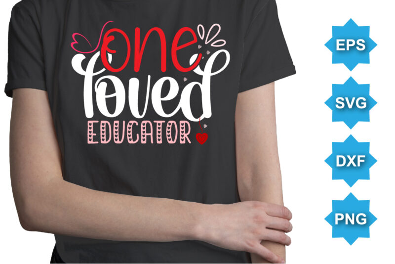 One Loved Educator, Happy valentine shirt print template, 14 February typography design