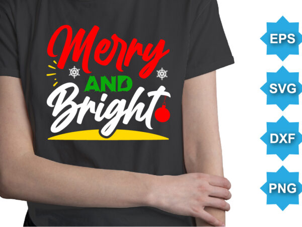 Merry and bright, merry christmas shirts print template, xmas ugly snow santa clouse new year holiday candy santa hat vector illustration for christmas hand lettered