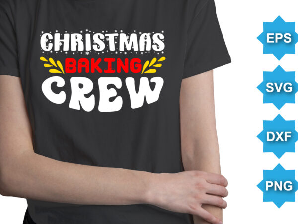 Christmas baking crew, merry christmas shirts print template, xmas ugly snow santa clouse new year holiday candy santa hat vector illustration for christmas hand lettered