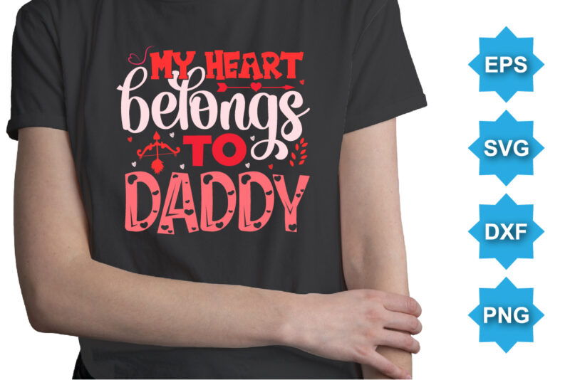 My Belongs To Daddy, Happy valentine shirt print template, 14 February typography design