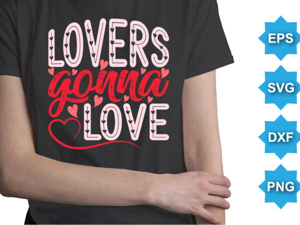 Lovers gonna love, happy valentine shirt print template, 14 february typography design