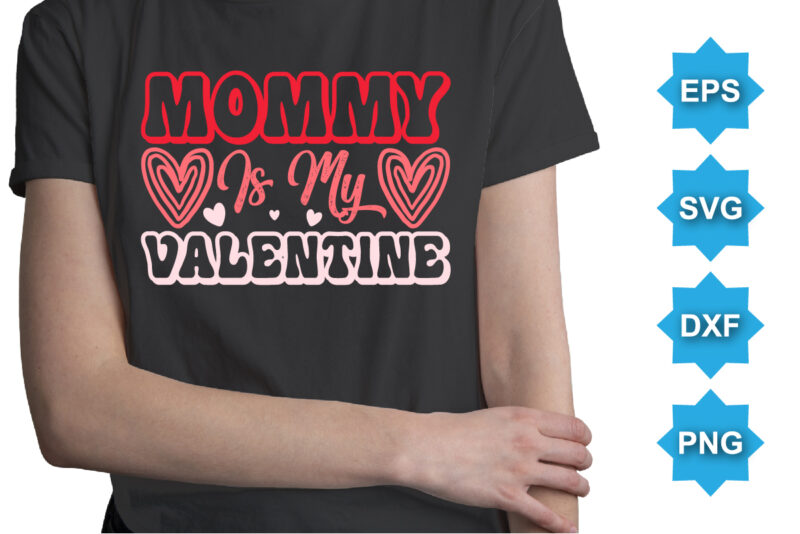 Mommy Is My Valentine, Happy valentine shirt print template, 14 February typography design