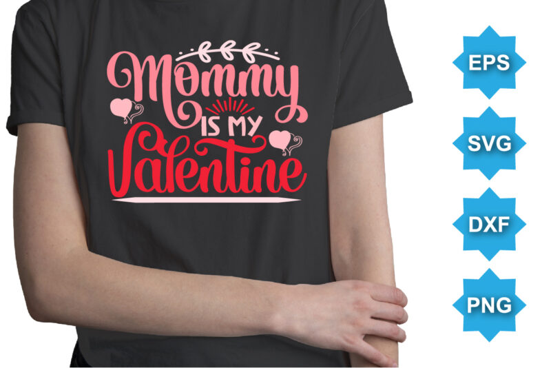 Mommy Is My Valentine, Happy valentine shirt print template, 14 February typography design