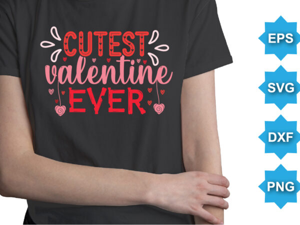 Cutest valentine ever, happy valentine shirt print template, 14 february typography design