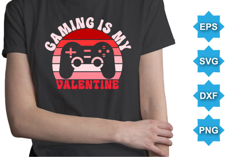 Gaming Is My Valentine, Happy valentine shirt print template, 14 February typography design