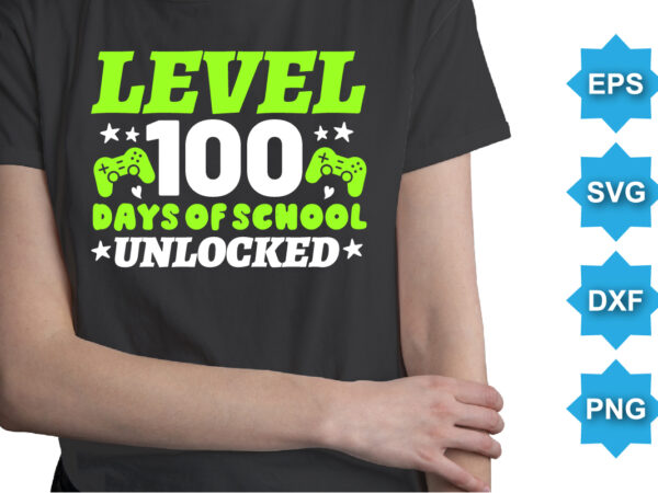 Level 100 days of school unlocked, happy back to school day shirt print template, typography design for kindergarten pre k preschool, last and first day of school, 100 days of school shirt