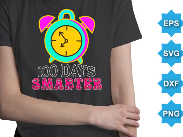 100 days smarter, happy back to school day shirt print template, typography design for kindergarten pre k preschool, last and first day of school, 100 days of school shirt