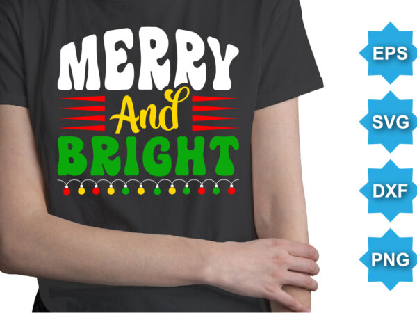 Merry and bright, merry christmas shirts print template, xmas ugly snow santa clouse new year holiday candy santa hat vector illustration for christmas hand lettered