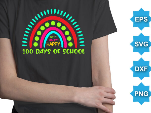 Happy 100 days of school, happy back to school day shirt print template, typography design for kindergarten pre k preschool, last and first day of school, 100 days of school shirt