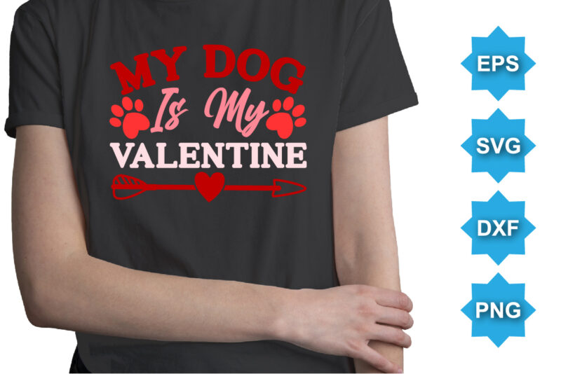 My dog is my Valentine, Happy valentine shirt print template, 14 February typography design