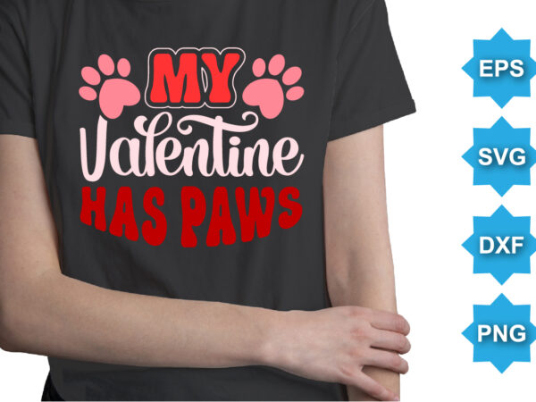 My valentine has paws, happy valentine shirt print template, 14 february typography design