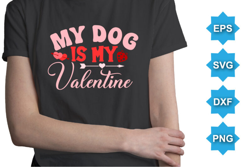 My dog is my Valentine, Happy valentine shirt print template, 14 February typography design