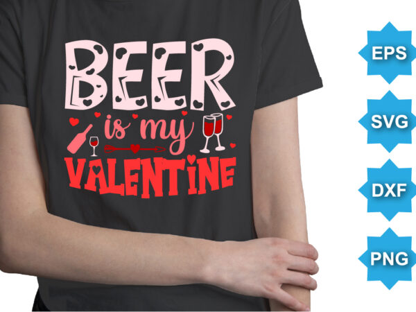 Beer is my valentine t shirt template