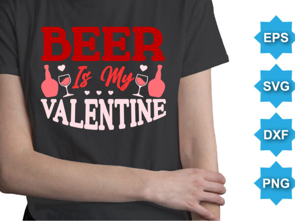 Beer is my valentine t shirt template