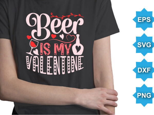 Beer is my valentine t shirt template