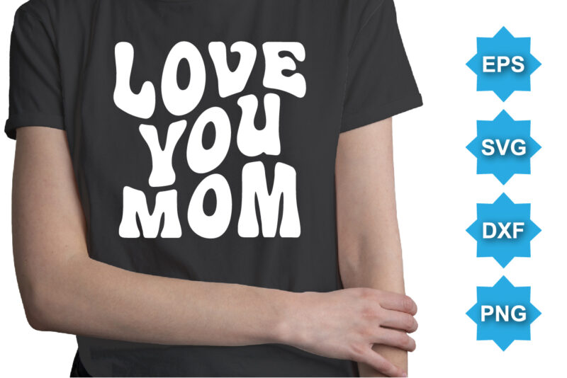 Love you mom, Happy valentine shirt print template, 14 February typography design