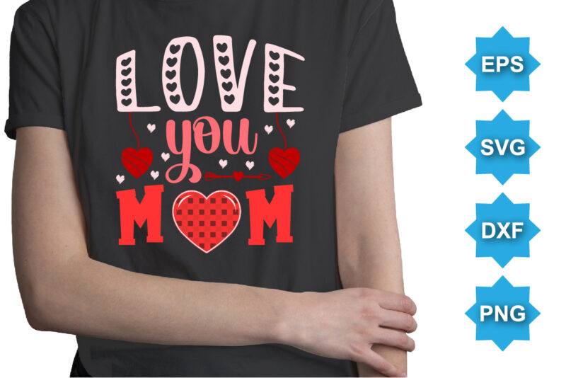 Love you mom, Happy valentine shirt print template, 14 February typography design