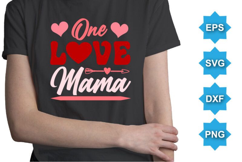 One Loved mama, Happy valentine shirt print template, 14 February typography design