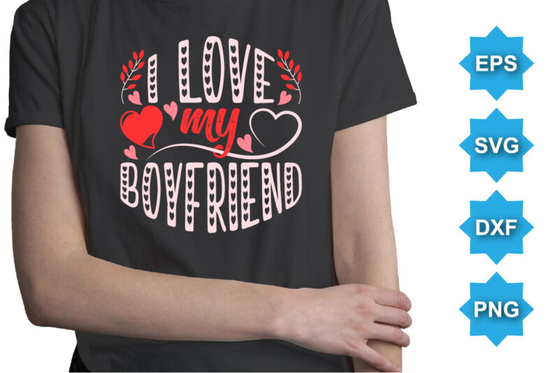 I Love My Boyfriend, Happy valentine shirt print template, 14 February typography design