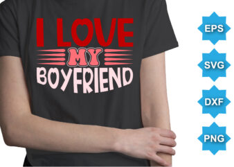 I Love My Boyfriend, Happy valentine shirt print template, 14 February typography design