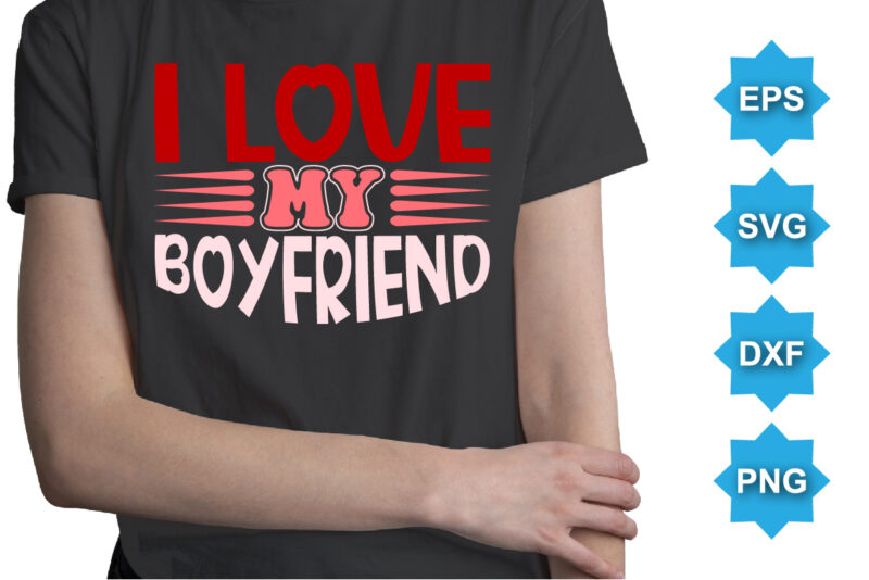 I Love My Boyfriend, Happy valentine shirt print template, 14 February typography design