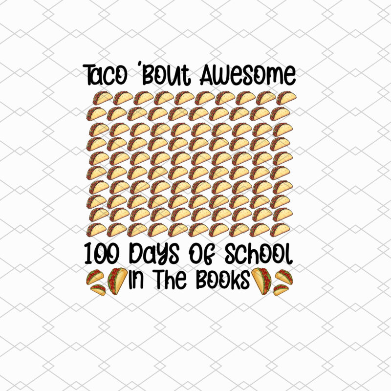 Taco _Bout Awesome 100 Days Of School In The Books 100th Day NL