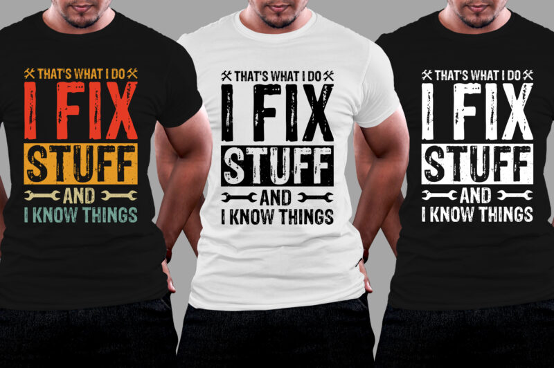 That’s What I Do I Fix Stuff And I Know Things T-Shirt Design