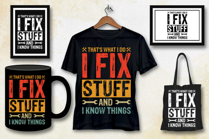 That’s What I Do I Fix Stuff And I Know Things T-Shirt Design