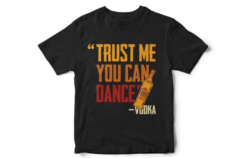 Trust me you can dance, vodka, t-shirt design, vodka bottle vector, funny t-shirt design, sarcasm t-shirt