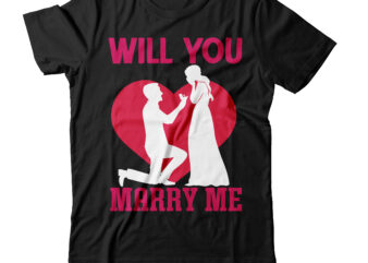 Will You Marry Me T-shirt Design,Valentine T-Shirt Design Bundle , Valentine Sublimation Bundle ,Valentine’s Day SVG Bundle , Valentine T-Shirt Design Bundle , Valentine’s Day SVG Bundle Quotes, be mine