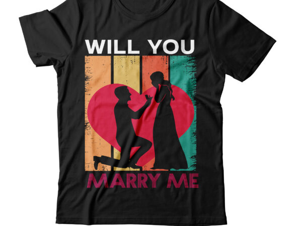 Will you marry me t-shirt design,valentine t-shirt design bundle , valentine sublimation bundle ,valentine’s day svg bundle , valentine t-shirt design bundle , valentine’s day svg bundle quotes, be mine