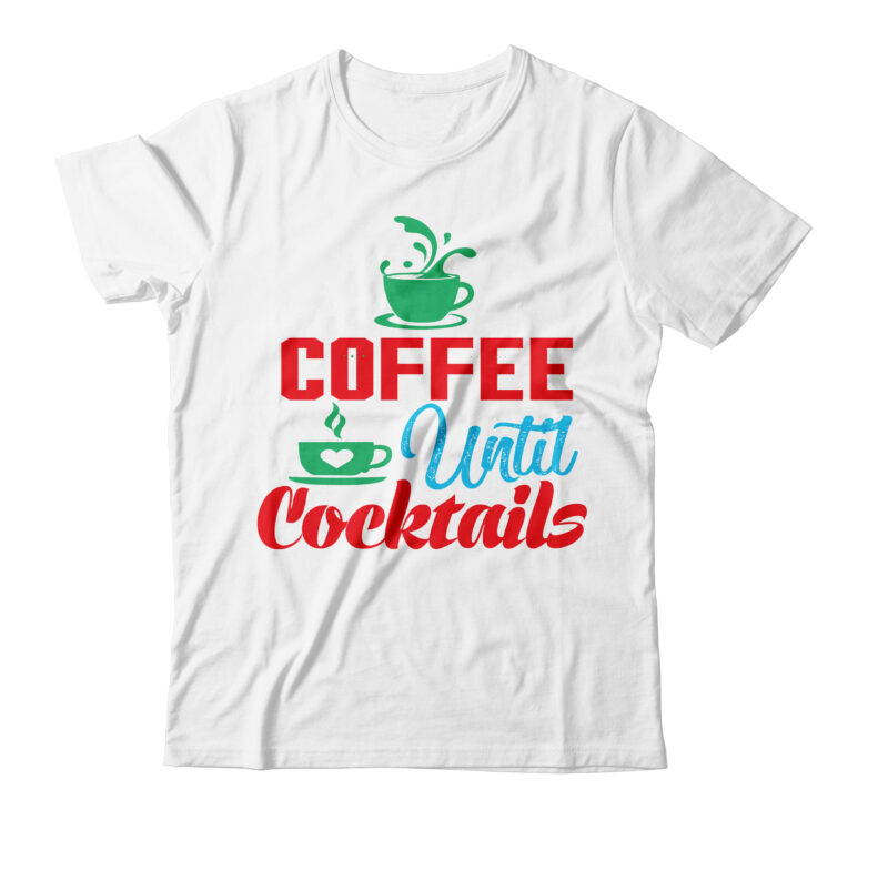 coffee until cocktails T-shirt Dsign,3d coffee cup 3d coffee cup svg 3d paper coffee cup 3d svg coffee cup akter beer can glass svg bundle best coffee best retro coffee