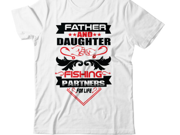 Father and daughter fishing partners for life t-shirt design,aqua fishing t shirt barbour fishing t shirt bass fishing t shirt bass fishing t-shirt designs bass fishing t-shirts beer and fishing