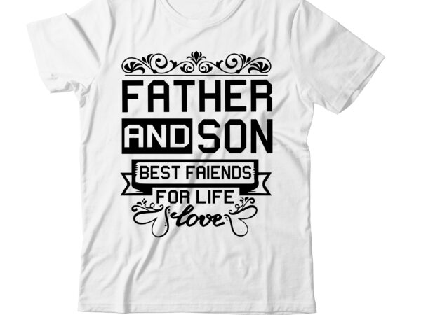 Father And Son Best Friends For Life T Shirt Designfather And Son Best Friends For Life T Shirt 5313