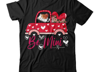 Be Mini T-shirt Design,Valentine T-Shirt Design Bundle , Valentine Sublimation Bundle ,Valentine’s Day SVG Bundle , Valentine T-Shirt Design Bundle , Valentine’s Day SVG Bundle Quotes, be mine svg, be